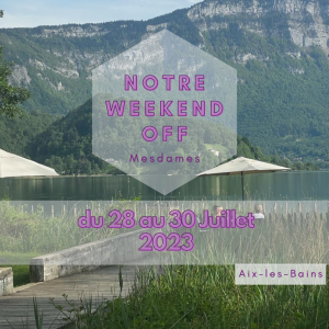 Week-end cocooning entre filles sous le soleil de Savoie | 28-30 Juillet 2023
